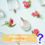 perfume amor amor resenha