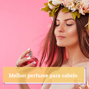 melhor perfume para cabelo