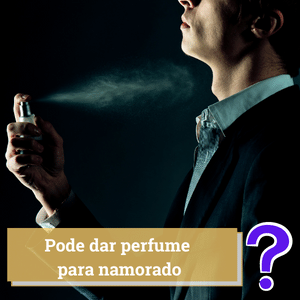 Pode Dar Perfume Para Namorado? | Guia 2024