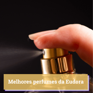 melhor perfume da eudora