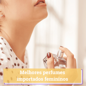 melhor perfume importado feminino